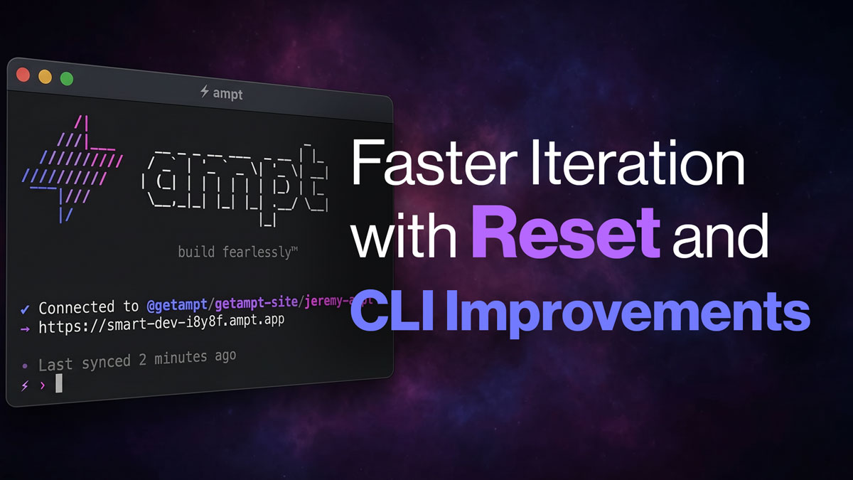 Faster Iteration with Reset and CLI Improvements