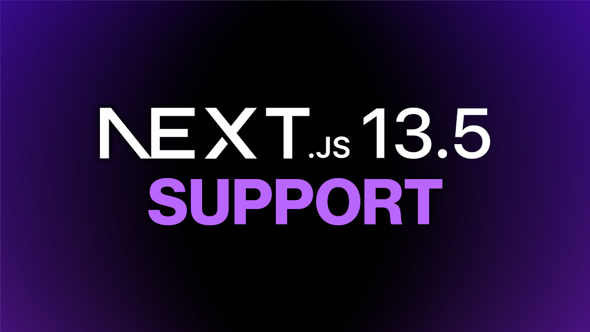 Introducing Support for Next.js 13.5